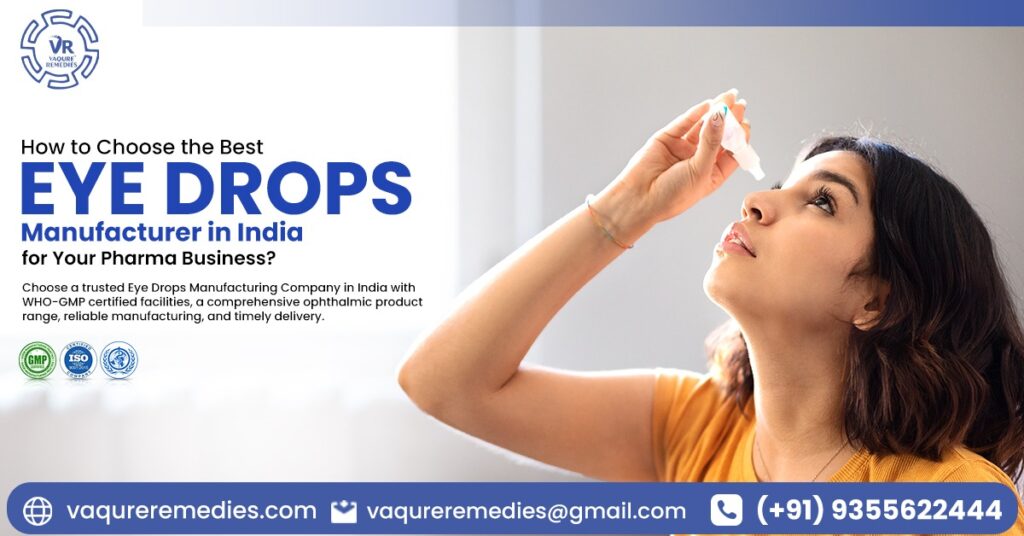 How to Choose the Best Eye Drops Manufacturer in India for Your Pharma Business?