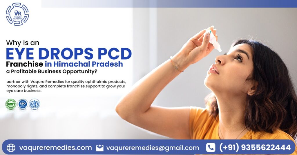 Why Is an Eye Drops PCD Franchise in Himachal Pradesh a Profitable Business Opportunity?