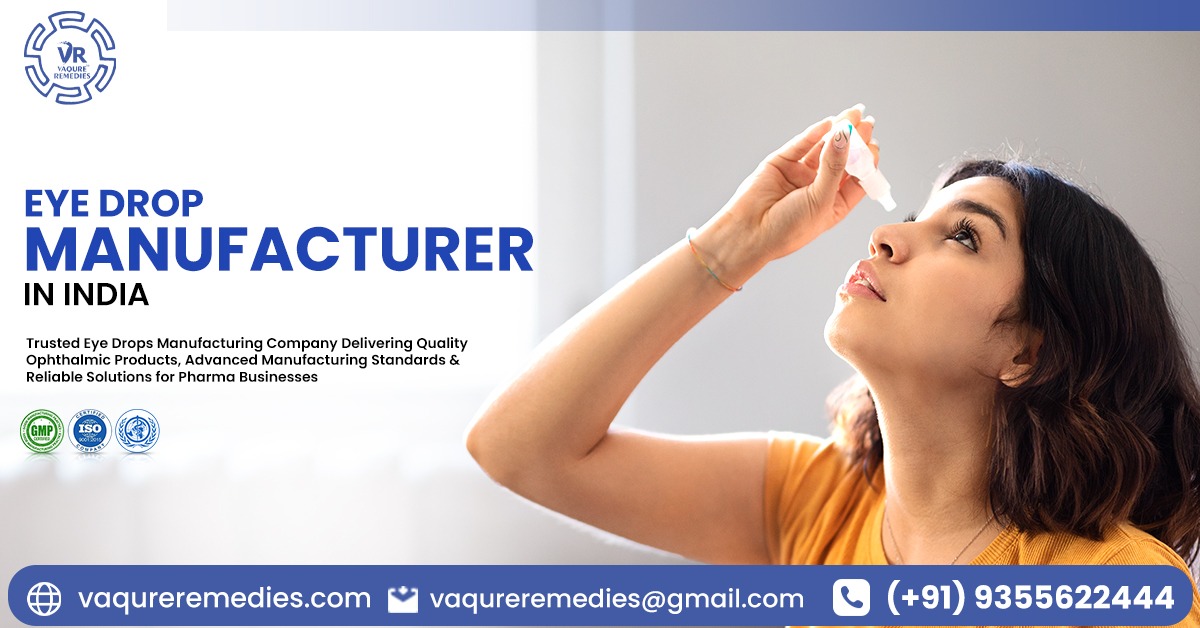 What Should You Know About Eye Drops Manufacturing, Quality Standards, and Product Range in India?
